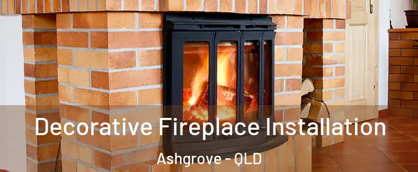  Decorative Fireplace Installation Ashgrove - QLD