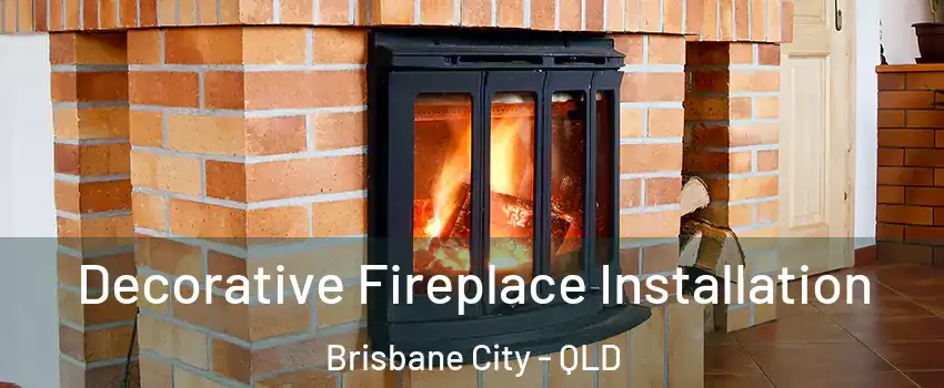 Decorative Fireplace Installation Brisbane City - QLD
