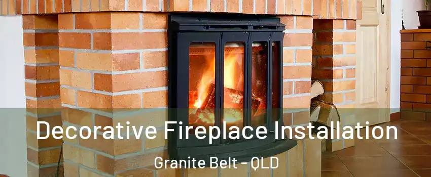 Decorative Fireplace Installation Granite Belt - QLD