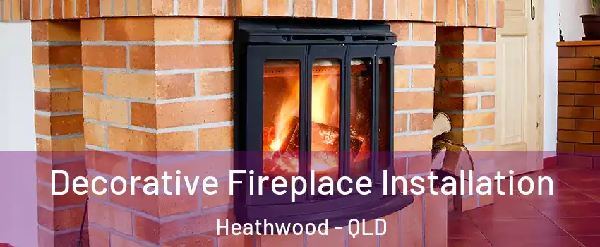 Decorative Fireplace Installation Heathwood - QLD