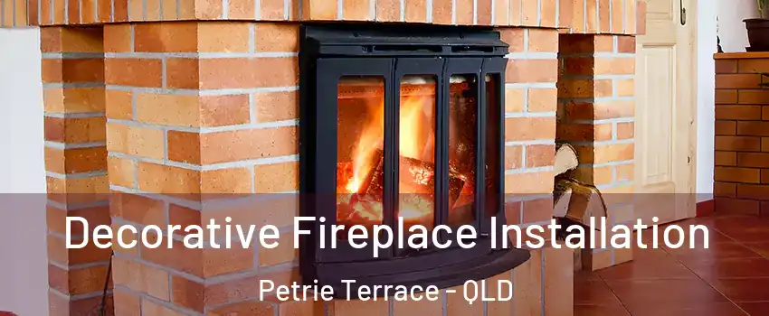 Decorative Fireplace Installation Petrie Terrace - QLD