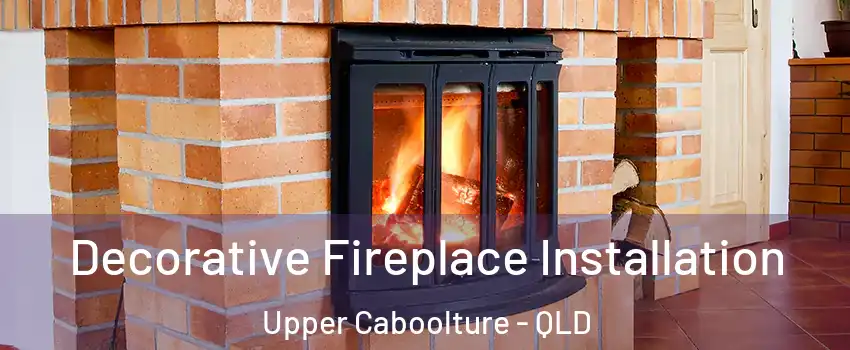 Decorative Fireplace Installation Upper Caboolture - QLD