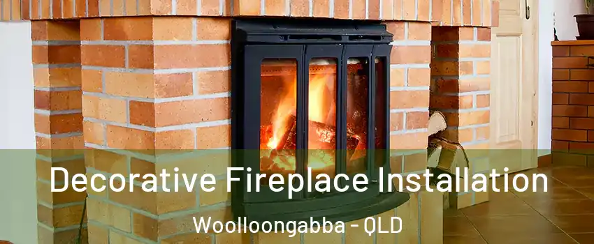 Decorative Fireplace Installation Woolloongabba - QLD
