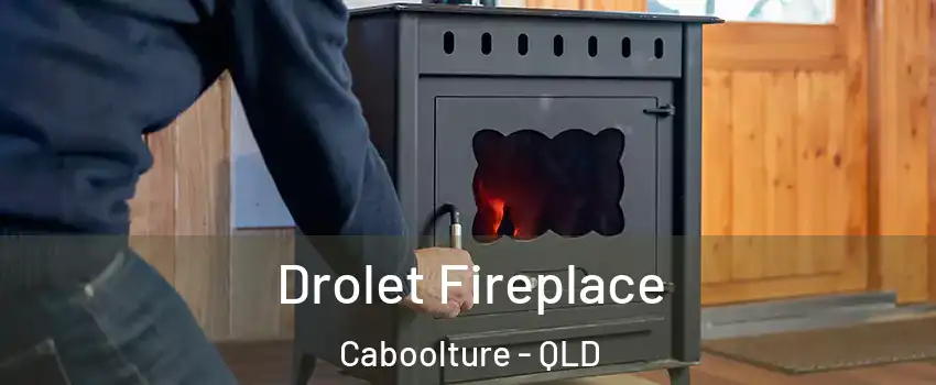 Drolet Fireplace Caboolture - QLD