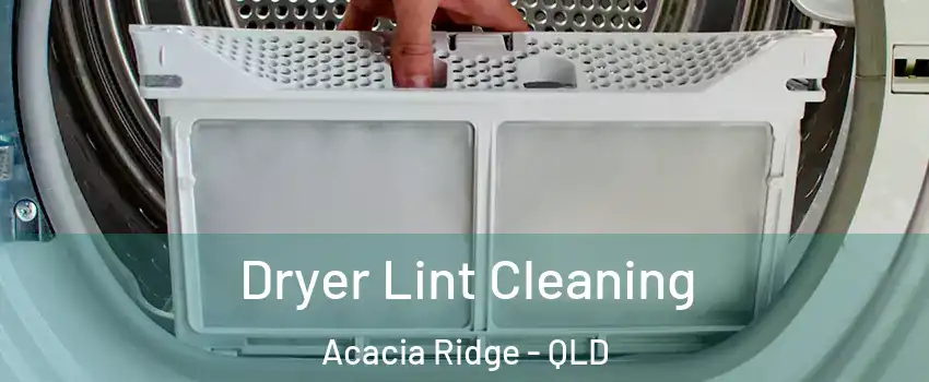 Dryer Lint Cleaning Acacia Ridge - QLD