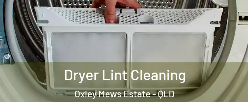 Dryer Lint Cleaning Oxley Mews Estate - QLD