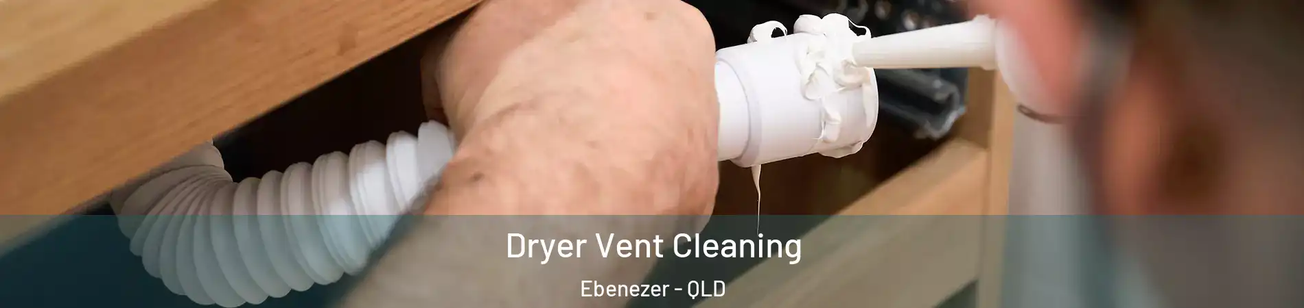 Dryer Vent Cleaning Ebenezer - QLD