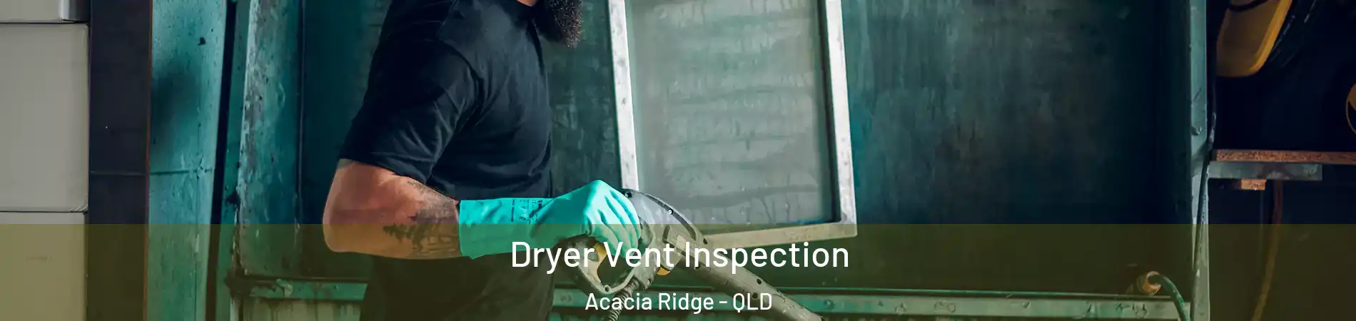 Dryer Vent Inspection Acacia Ridge - QLD