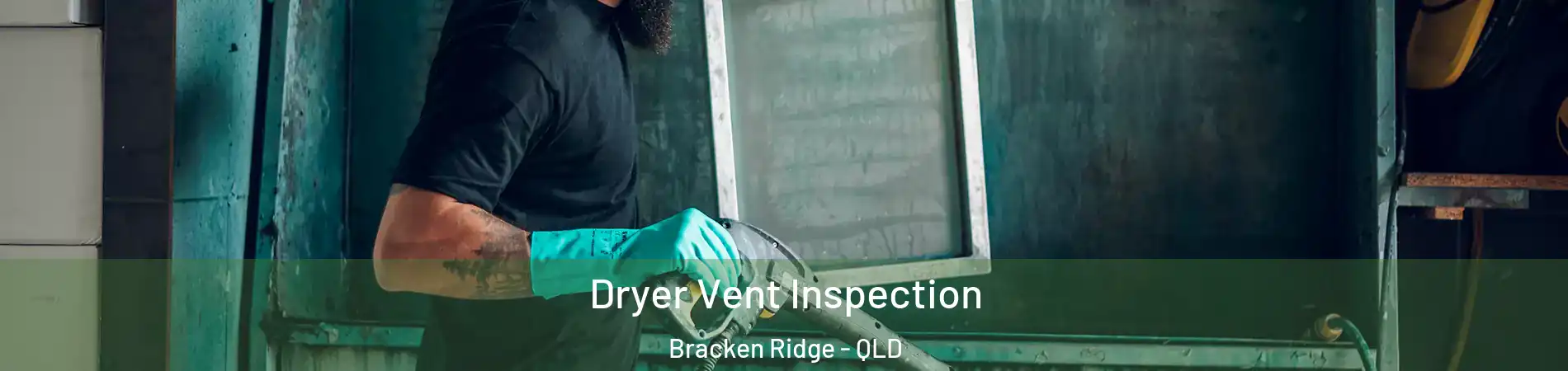 Dryer Vent Inspection Bracken Ridge - QLD