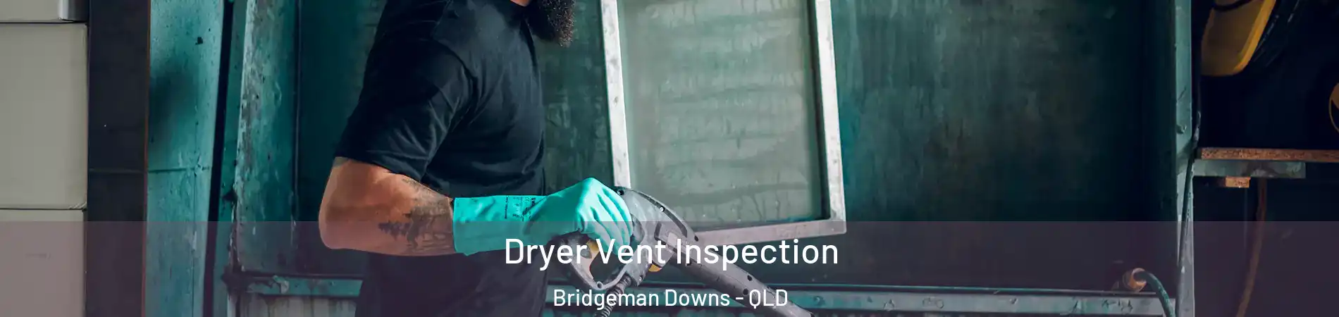 Dryer Vent Inspection Bridgeman Downs - QLD