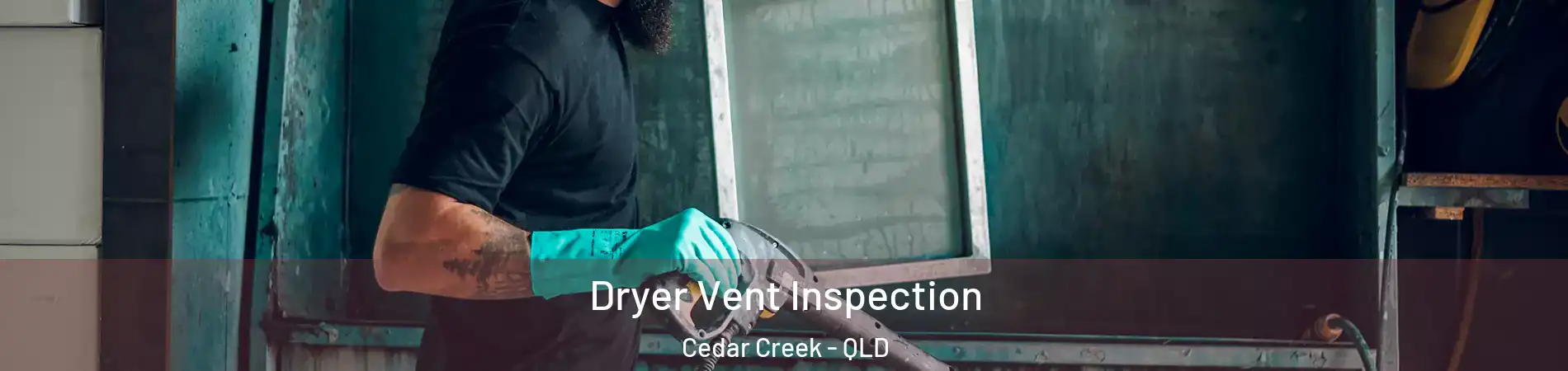 Dryer Vent Inspection Cedar Creek - QLD