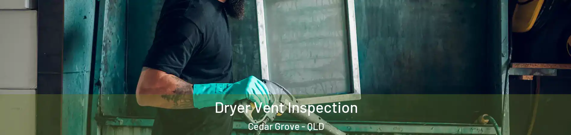 Dryer Vent Inspection Cedar Grove - QLD