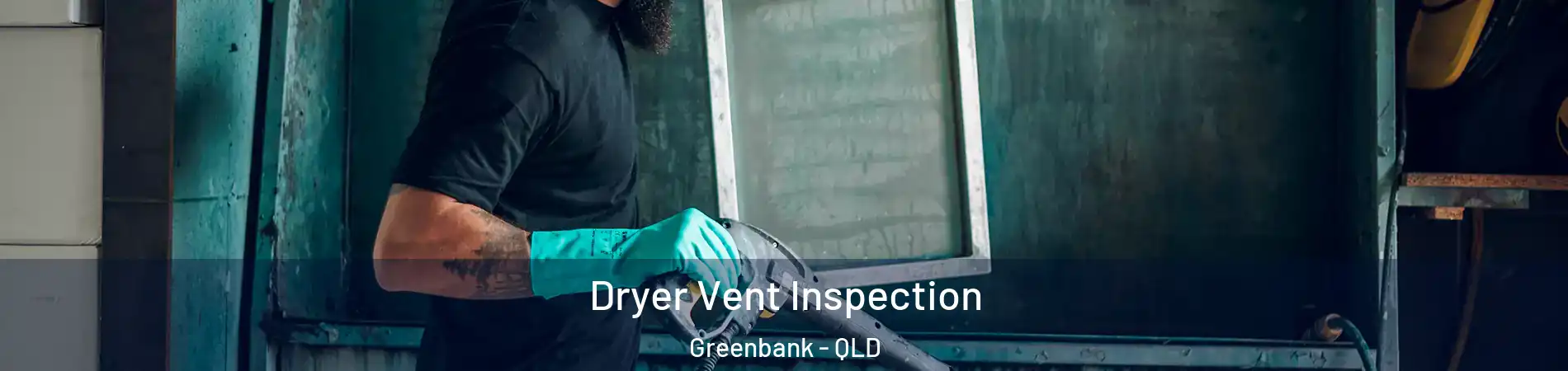 Dryer Vent Inspection Greenbank - QLD