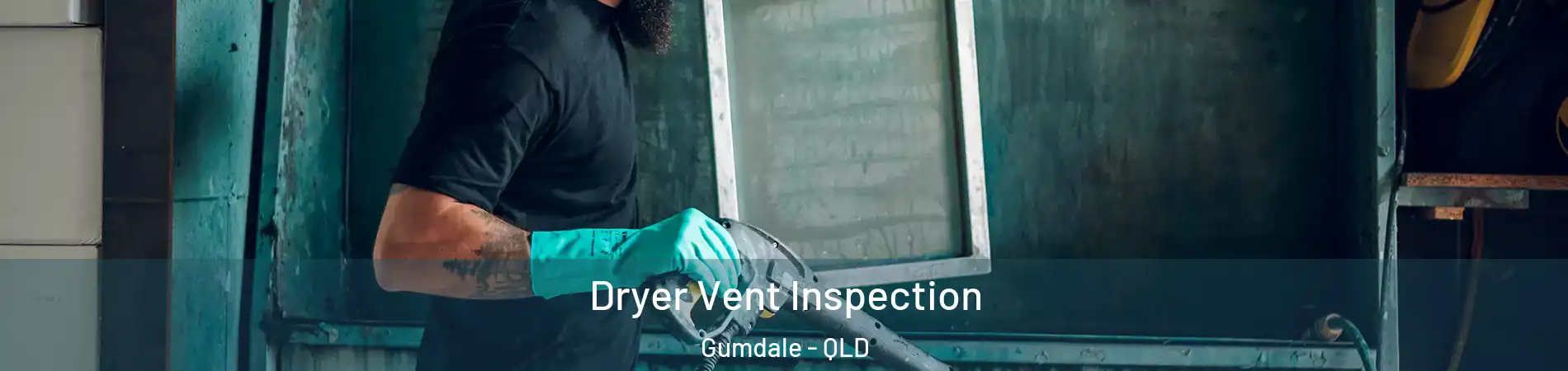  Dryer Vent Inspection Gumdale - QLD