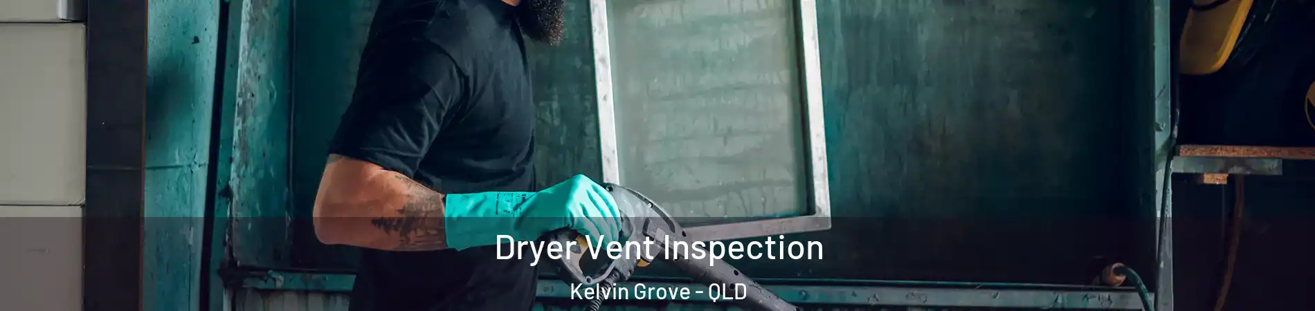 Dryer Vent Inspection Kelvin Grove - QLD