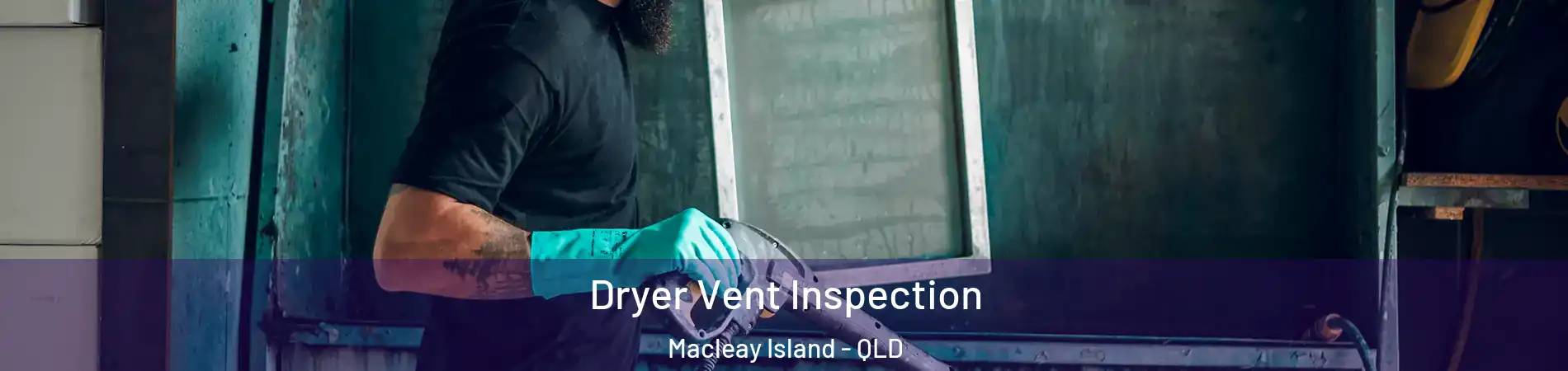Dryer Vent Inspection Macleay Island - QLD