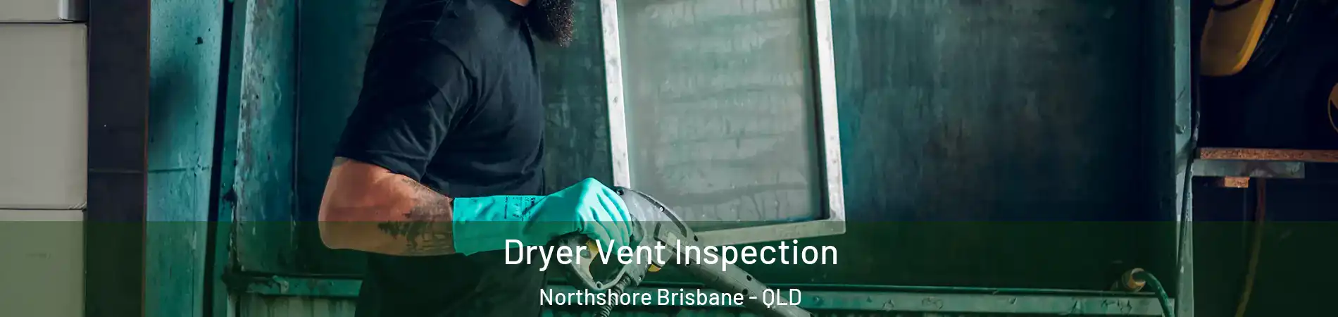 Dryer Vent Inspection Northshore Brisbane - QLD