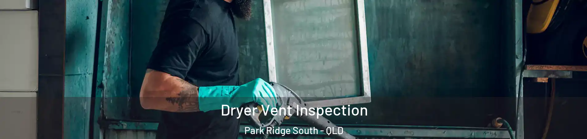  Dryer Vent Inspection Park Ridge South - QLD