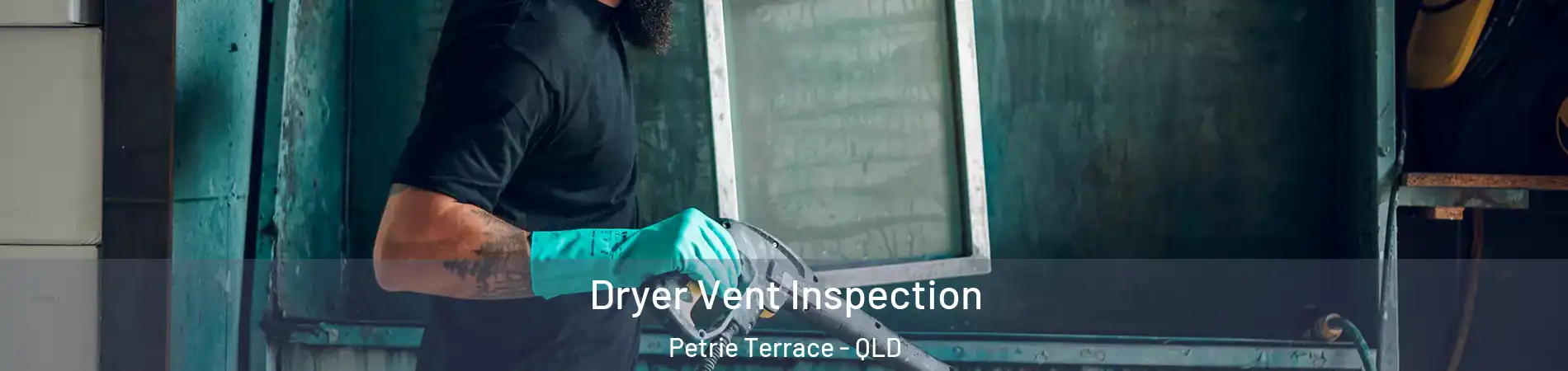  Dryer Vent Inspection Petrie Terrace - QLD