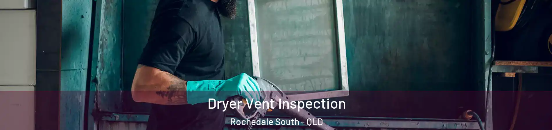 Dryer Vent Inspection Rochedale South - QLD