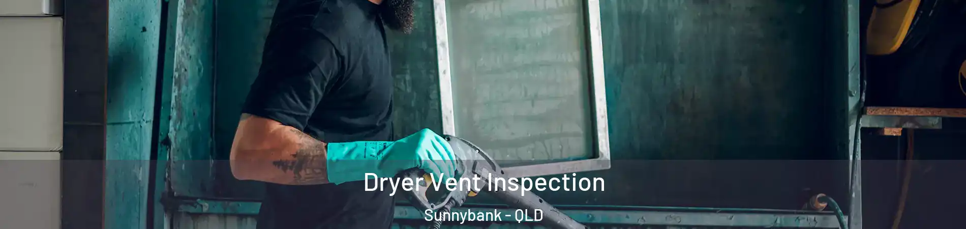  Dryer Vent Inspection Sunnybank - QLD