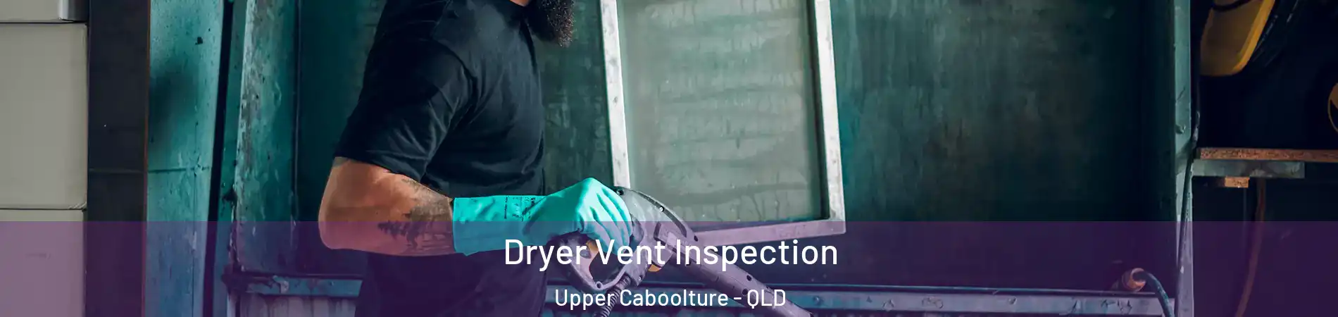 Dryer Vent Inspection Upper Caboolture - QLD