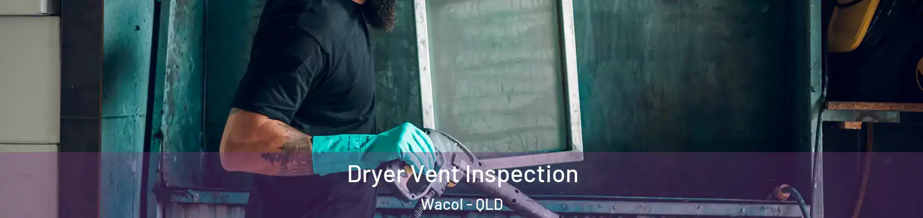 Dryer Vent Inspection Wacol - QLD