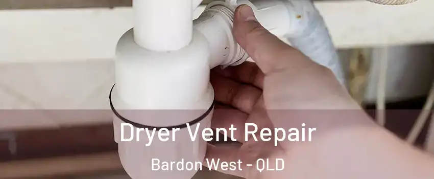 Dryer Vent Repair Bardon West - QLD
