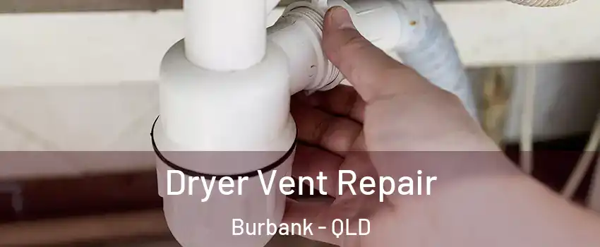 Dryer Vent Repair Burbank - QLD