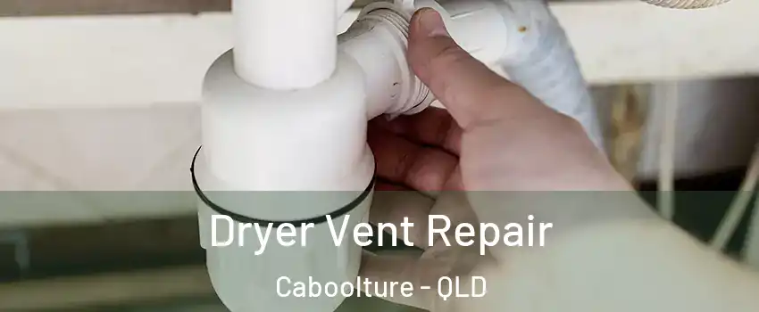 Dryer Vent Repair Caboolture - QLD