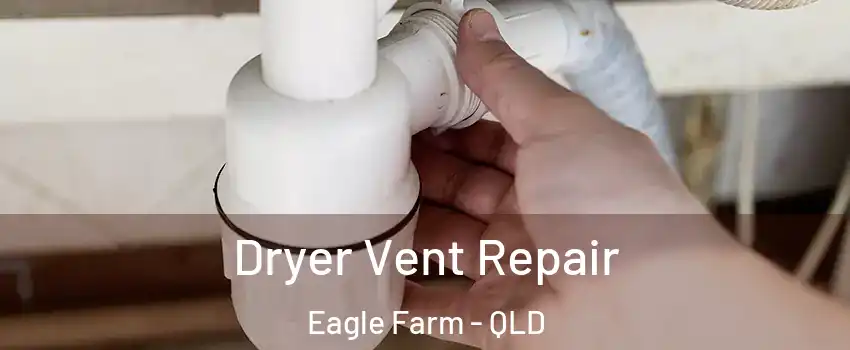 Dryer Vent Repair Eagle Farm - QLD