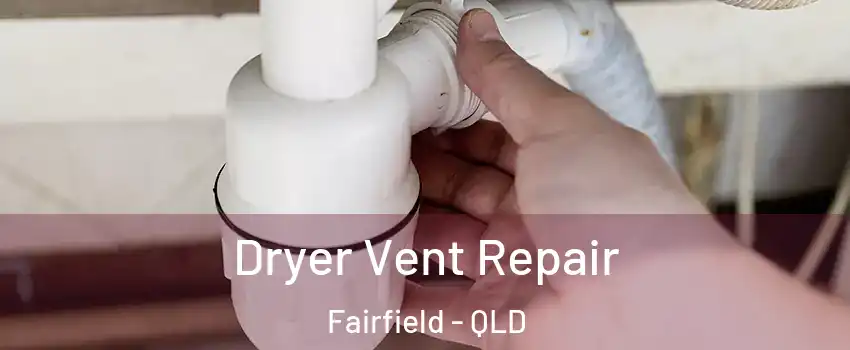 Dryer Vent Repair Fairfield - QLD