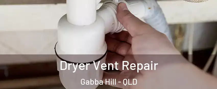 Dryer Vent Repair Gabba Hill - QLD