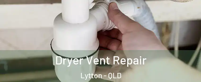 Dryer Vent Repair Lytton - QLD