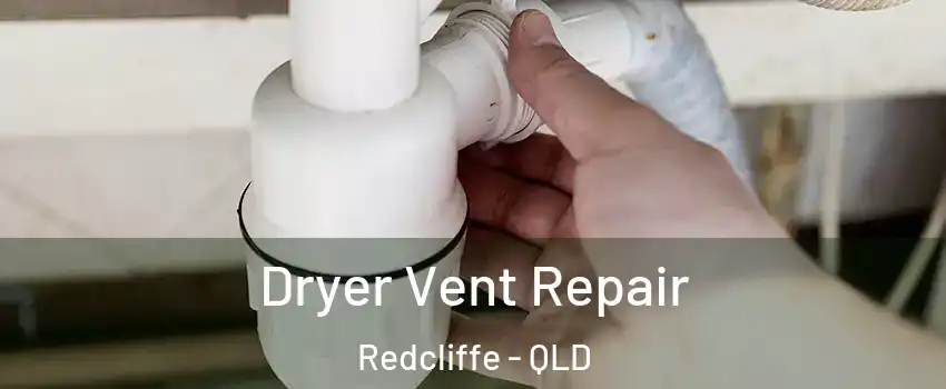 Dryer Vent Repair Redcliffe - QLD