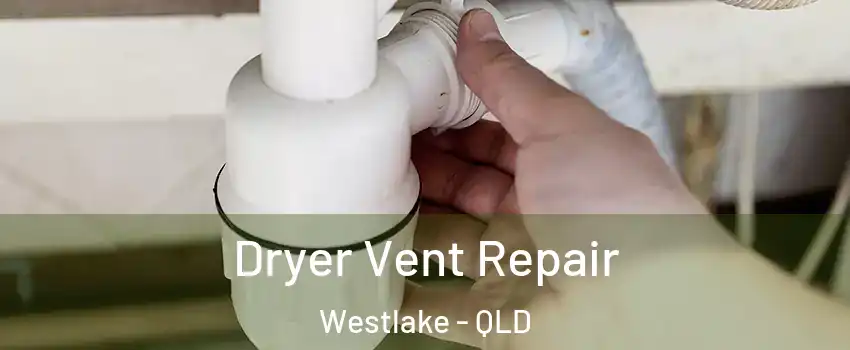 Dryer Vent Repair Westlake - QLD