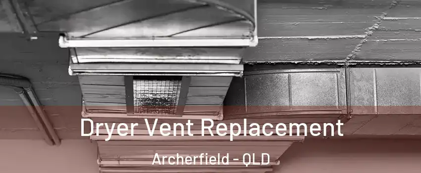 Dryer Vent Replacement Archerfield - QLD