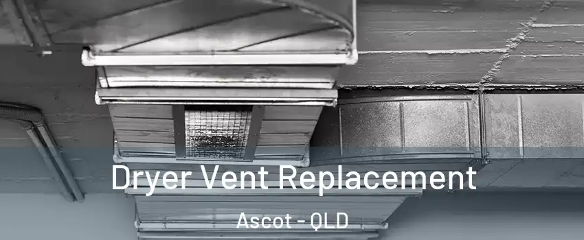 Dryer Vent Replacement Ascot - QLD