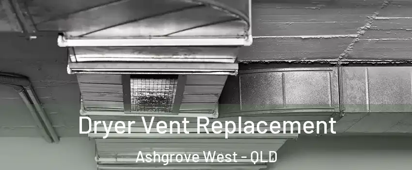 Dryer Vent Replacement Ashgrove West - QLD