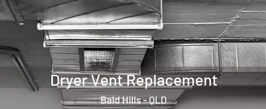 Dryer Vent Replacement Bald Hills - QLD