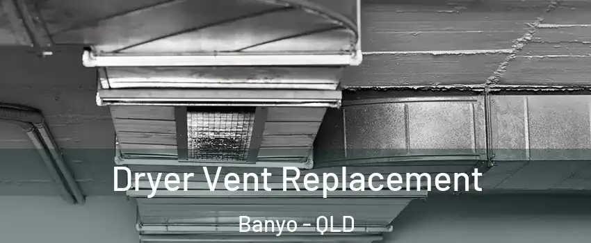 Dryer Vent Replacement Banyo - QLD