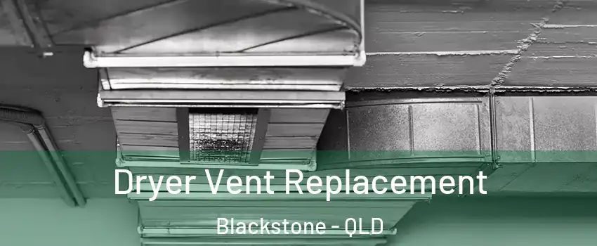 Dryer Vent Replacement Blackstone - QLD