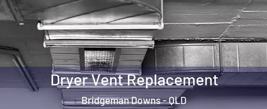 Dryer Vent Replacement Bridgeman Downs - QLD