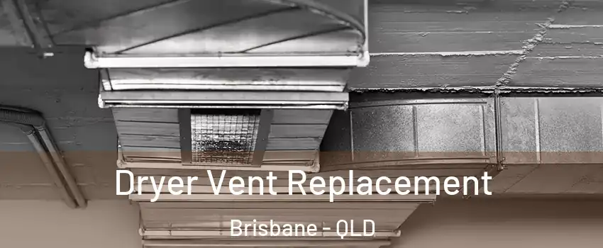 Dryer Vent Replacement Brisbane - QLD