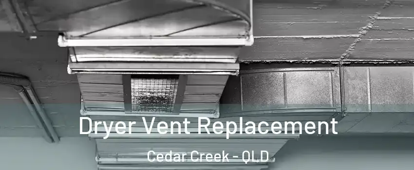 Dryer Vent Replacement Cedar Creek - QLD