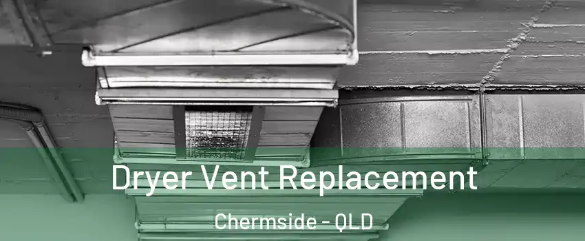 Dryer Vent Replacement Chermside - QLD