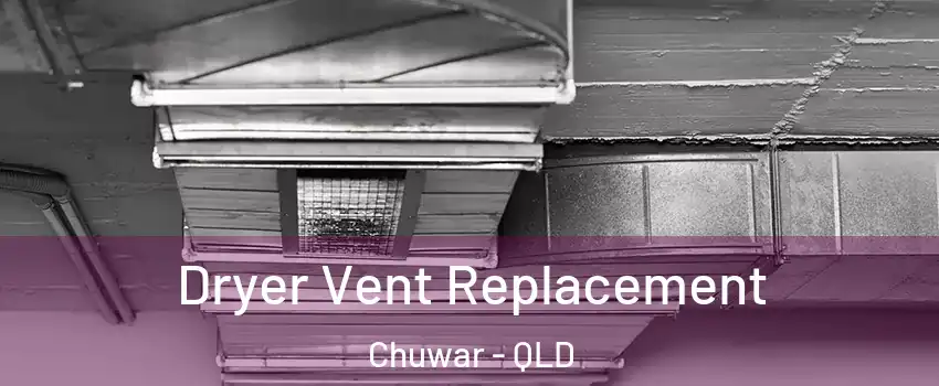 Dryer Vent Replacement Chuwar - QLD