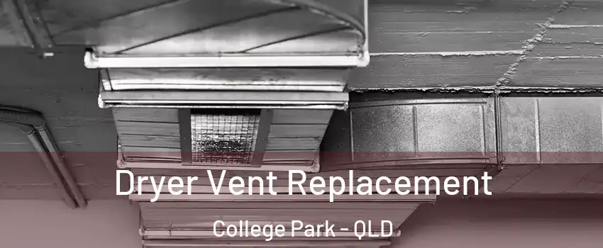 Dryer Vent Replacement College Park - QLD