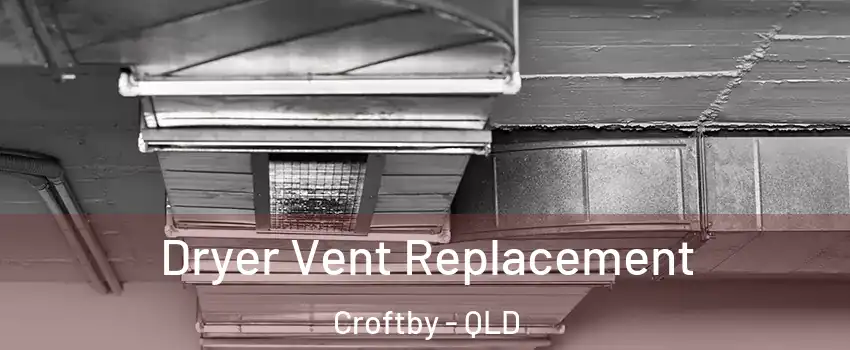  Dryer Vent Replacement Croftby - QLD