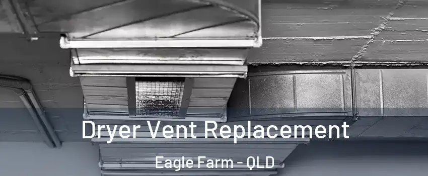 Dryer Vent Replacement Eagle Farm - QLD